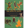 The Book of Frogs: A Life-Size Guide to Six Hundred Species from Around the World, Second Edition