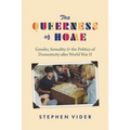 The Queerness of Home: Gender, Sexuality, and the Politics of Domesticity After World War II