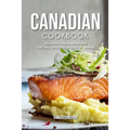 Canadian Cookbook: Delicious Canadian Recipes that will Offer you a Taste of Canada