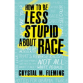 How to Be Less Stupid about Race: On Racism, White Supremacy, and the Racial Divide