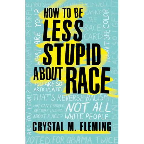 How to Be Less Stupid about Race: On Racism, White Supremacy, and the Racial Divide