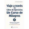 Viaje a Través del Libro de Ejercicios de Un Curso de Milagros Vol. 5
