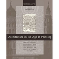 Architecture in the Age of Printing: Orality, Writing, Typography, and Printed Images in the History of Architectural Theory