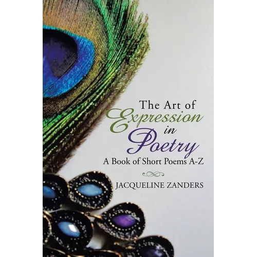 The Art of Expression in Poetry: A Book of Short Poems A-Z