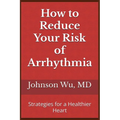 How to Reduce Your Risk of Arrhythmia: Strategies for a Healthier Heart