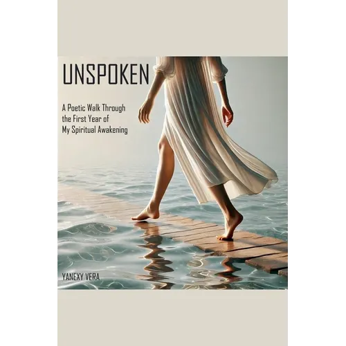 Unspoken: A Poetic Walk Through the First Year of My Spiritual Awakening