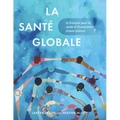 La Santé Globale: Le Français Pour La Santé Et l'Humanitaire, Niveau Avancé