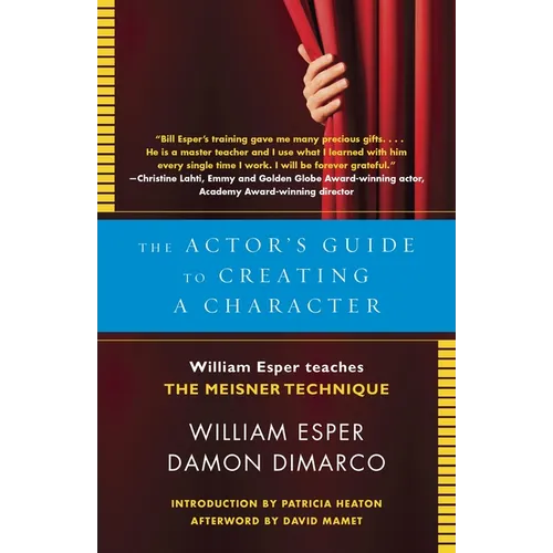 The Actor's Guide to Creating a Character: The Actor's Guide to Creating a Character: William Esper Teaches the Meisner Technique - Paperback