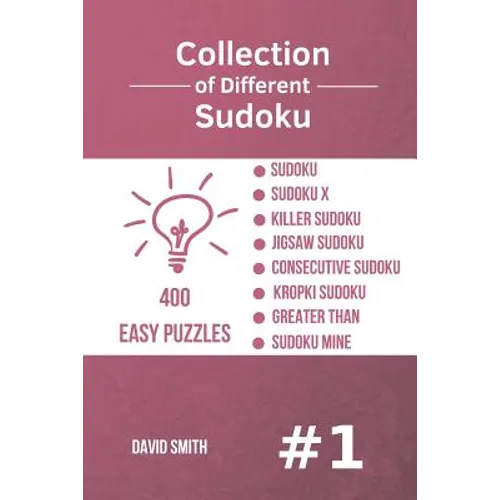 Collection of Different Sudoku - 400 Easy Puzzles: Sudoku, Sudoku X, Killer Sudoku, Jigsaw Sudoku, Consecutive Sudoku, Kropki Sudoku, Greater Than, Su
