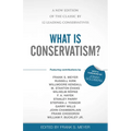 What Is Conservatism?: A New Edition of the Classic by 12 Leading Conservatives