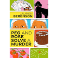 Peg and Rose Solve a Murder: A Charming and Humorous Cozy Mystery