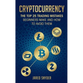 Cryptocurrency: The Top 25 Trading Mistakes Beginners Make and How to Avoid Them