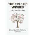The Tree of Wishes and Other Stories: Bilingual Spanish-English Stories for Children