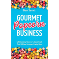 Gourmet Popcorn Business: Sell Interesting Flavors of a Classic Snack That Will Have Customers Craving More