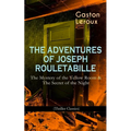 The Adventures of Joseph Rouletabille: The Mystery of the Yellow Room & the Secret of the Night (Thriller Classics): One of the First Locked-Room Myst