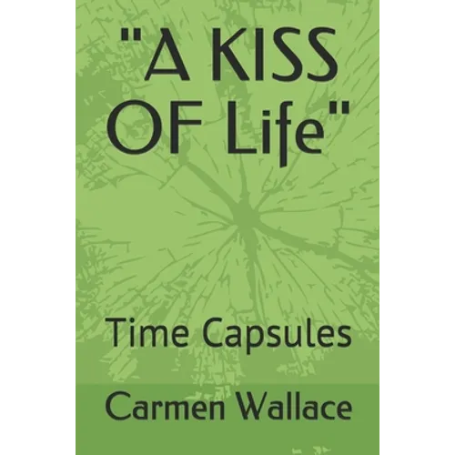 "A KISS OF Life": Time Capsules