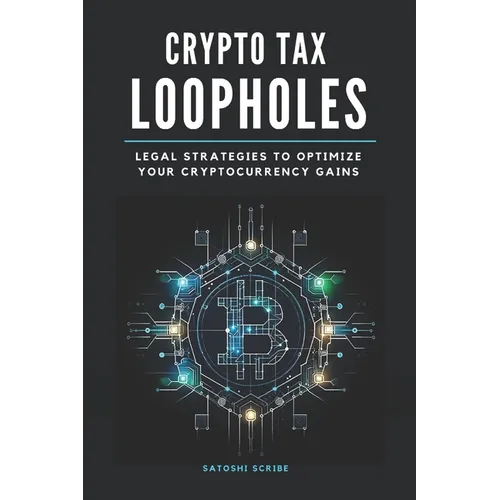 Crypto Tax Loopholes: Legal Strategies to Optimize Your Cryptocurrency Gains