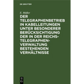 Der Telegraphenbetrieb in Kabelleitungen Unter Besonderer Berücksichtigung Der in Der Reichs-Telegraphenverwaltung Bestehenden Verhältnisse