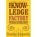 The Knowledge Factory: Dismantling the Corporate University and Creating True Higher Learning
