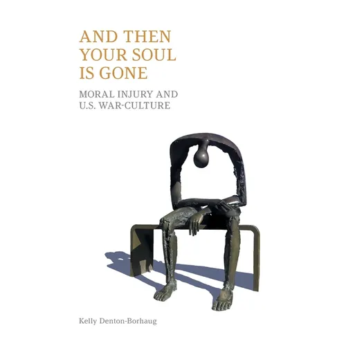 And Then Your Soul Is Gone: Moral Injury and Us War-Culture
