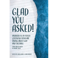 Glad You Asked!: Answers to 28 Tough Questions Teens Are Asking About God and the Bible (That Adults Need to Know, Too!)