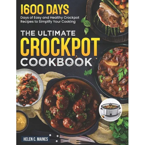 The Ultimate Crockpot Cookbook: 1600 Days of Easy and Healthy Crockpot Recipes to Simplify Your Cooking