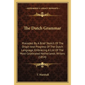 The Dutch Grammar: Preceded By A Brief Sketch Of The Origin And Progress Of The Dutch Language, Embracing A List Of The Most Celebrated N