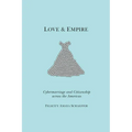 Love and Empire: Cybermarriage and Citizenship Across the Americas