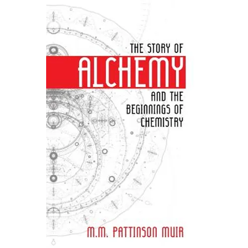 The Story of Alchemy and the Beginnings of Chemistry