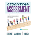 Essential Assessment: Six Tenets for Bringing Hope, Efficacy, and Achievement to the Classroom--Deepen Teachers' Understanding of Assessment to Meet S