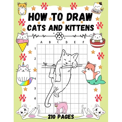 How To Draw Cats and Kittens: Over 200 Pages on How to Draw Kitties and How to Draw Cats in Simple Steps.