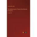 The Wedding Guest; A Friend of the Bride and Bridegroom: in large print