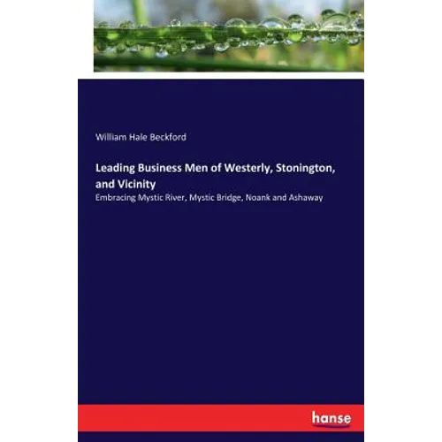 Leading Business Men of Westerly, Stonington, and Vicinity: Embracing Mystic River, Mystic Bridge, Noank and Ashaway