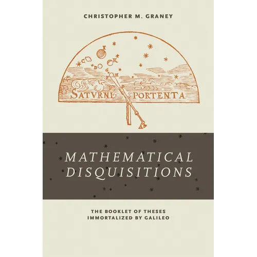 Mathematical Disquisitions: The Booklet of Theses Immortalized by Galileo