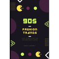 90s Fashion Trends: How to Replicate the Decade's Best Looks