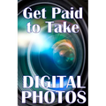 Get Paid to Take Digital Photos: Are you ready to make the right choice in digital photography?