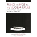 Filling the Hole in the Nuclear Future: Art and Popular Culture Respond to the Bomb
