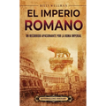El Imperio romano: Un recorrido apasionante por la Roma imperial