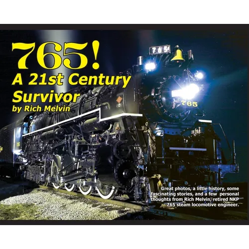 765, A Twenty-First Century Survivor: A little history and some great stories from Rich Melvin, the 765's engineer.