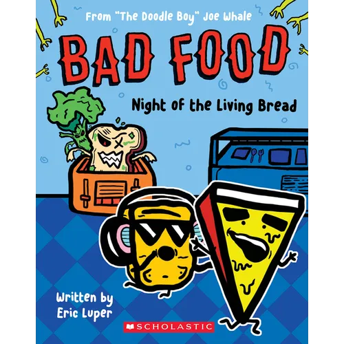 Night of the Living Bread: From "The Doodle Boy" Joe Whale (Bad Food #5): Volume 5