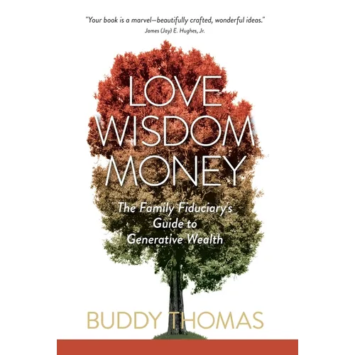 Love Wisdom Money: The Family Fiduciary's Guide to Generative Wealth