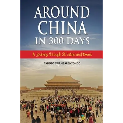Around China in 300 Days: A journey through 30 cities and towns