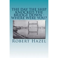 The Day the Ship Knocked the Bridge Down - Where Were You?: Chesapeake City, Maryland - 11:38 A.M., Tuesday, July 28, 1942