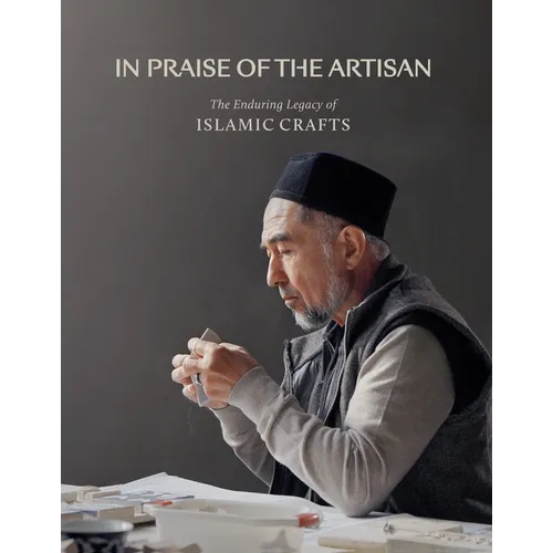 In Praise of the Artisan: The Enduring Legacy of Islamic Crafts