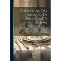 Compendio Del Manuel De Urbanidad Y Buenas Maneras......