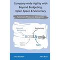 Company-wide Agility with Beyond Budgeting, Open Space & Sociocracy: Survive & Thrive on Disruption