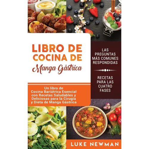 Libro de Cocina de Manga Gástrica: Un libro de Cocina Bariátrica Esencial con Recetas Saludables y Deliciosas para la Cirugía y Dieta de Manga Gástric