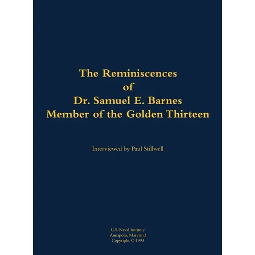 The Reminiscences of Dr. Samuel E. Barnes, Member of the Golden Thirteen: 1915-1997