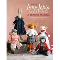 Luna Lapin and Friends, a Year of Making: Sewing Patterns and Stories from Luna's Little World