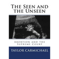 The Seen and the Unseen: Abortion and the Supreme Court